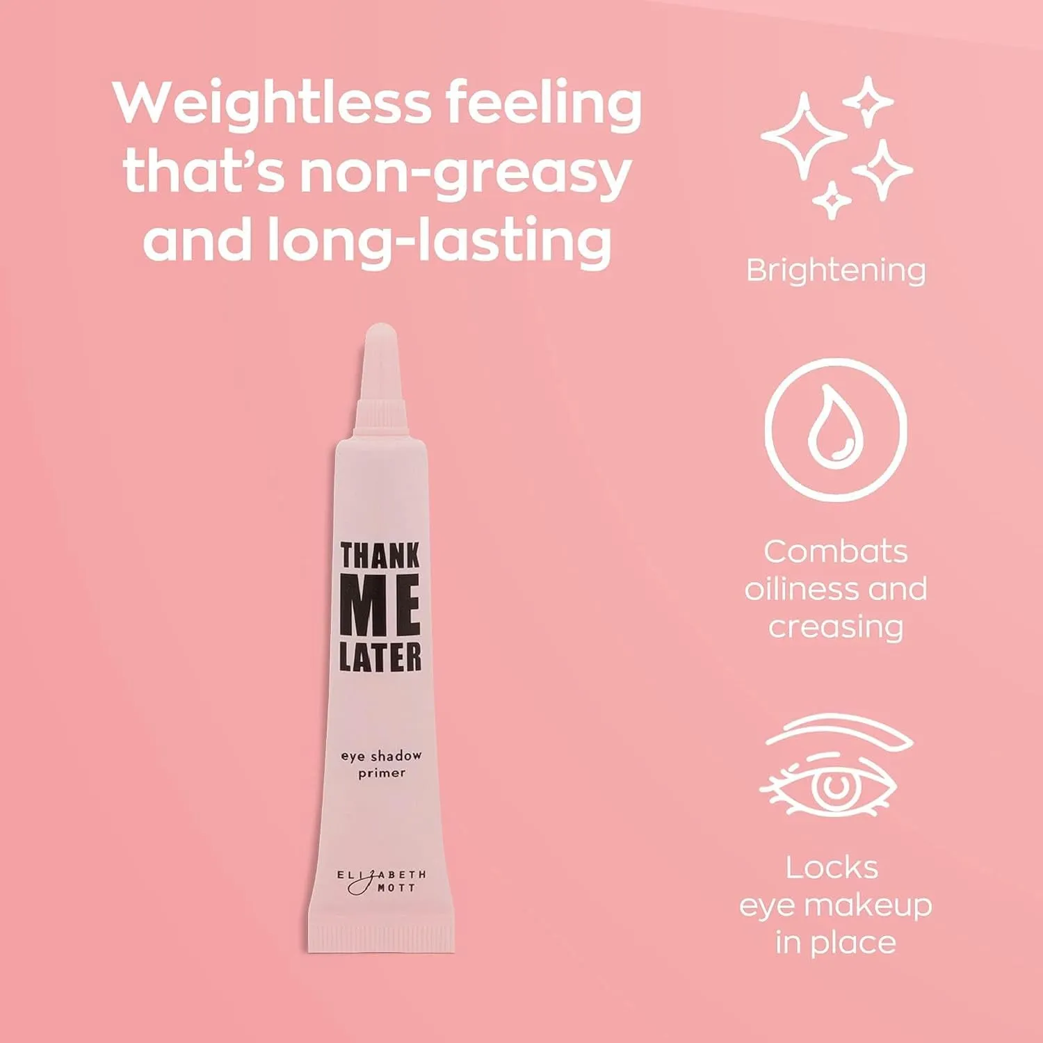 - Thank Me Later Eye Primer for Long-Lasting Eyeshadow Gripping Formula, Shine & Oil Control, Pore Minimizer, Hides Wrinkles & Fine Lines, Prevent Creasing for All-Day Eye Wear - 10G