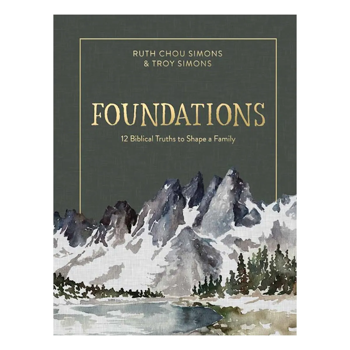 Foundations - 12 Biblical Truths to Shape a Family | Ruth Chou Simons & Troy Simons