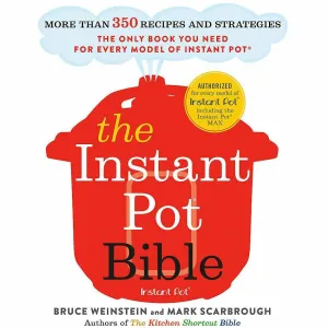 The Instant Pot Bible The only book you need for every model of instant pot – with more than 350 recipes Paperback