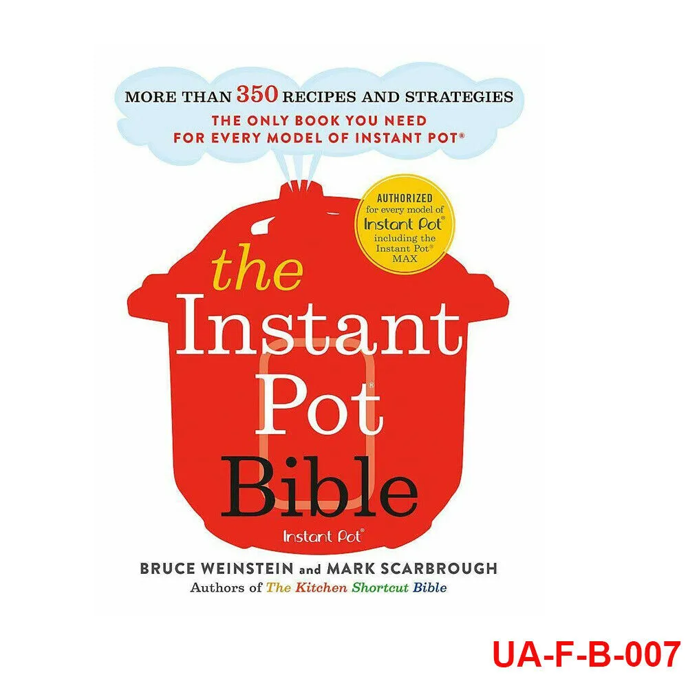 The Instant Pot Bible The only book you need for every model of instant pot – with more than 350 recipes Paperback