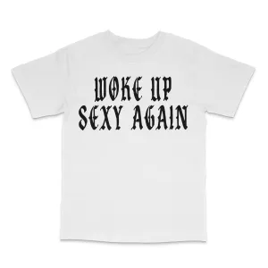 Woke Up Sexy Again Custom Printed T-Shirt